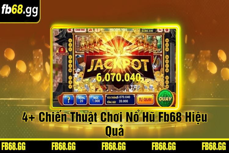 4+ Chiến Thuật Chơi Nổ Hũ Fb68 Hiệu Quả