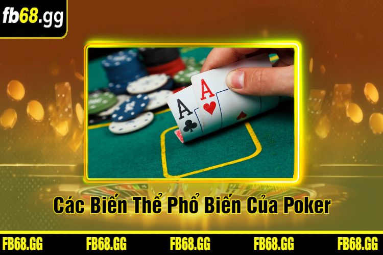 Các Biến Thể Phổ Biến Của Poker