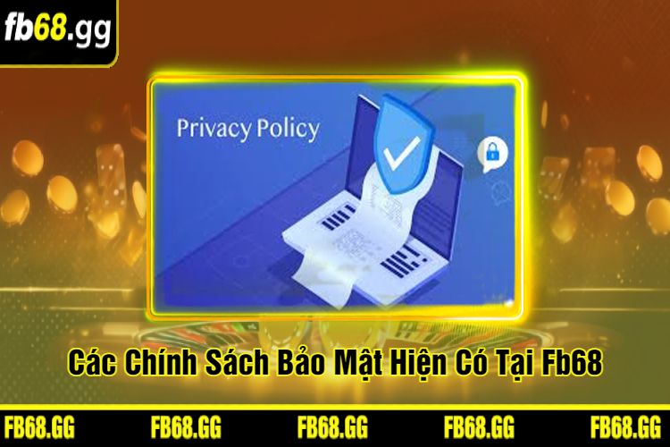 Các Chính Sách Bảo Mật Hiện Có Tại Fb68