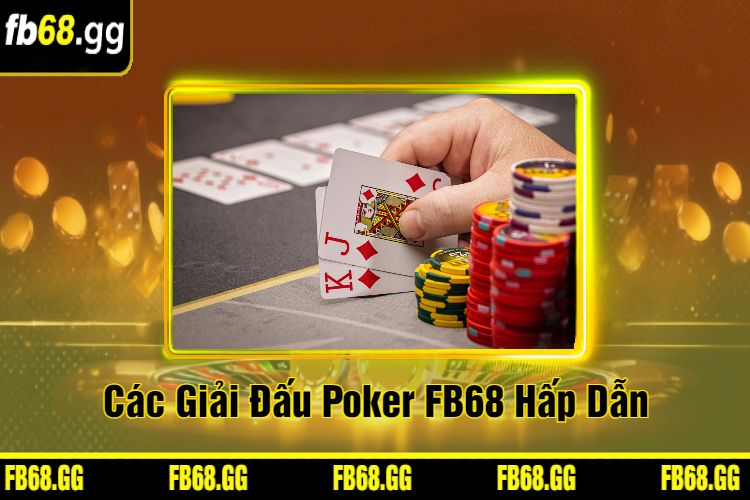 Các Giải Đấu Poker FB68 Hấp Dẫn