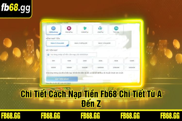 Chi Tiết Cách Nạp Tiền Fb68 Chi Tiết Từ A Đến Z