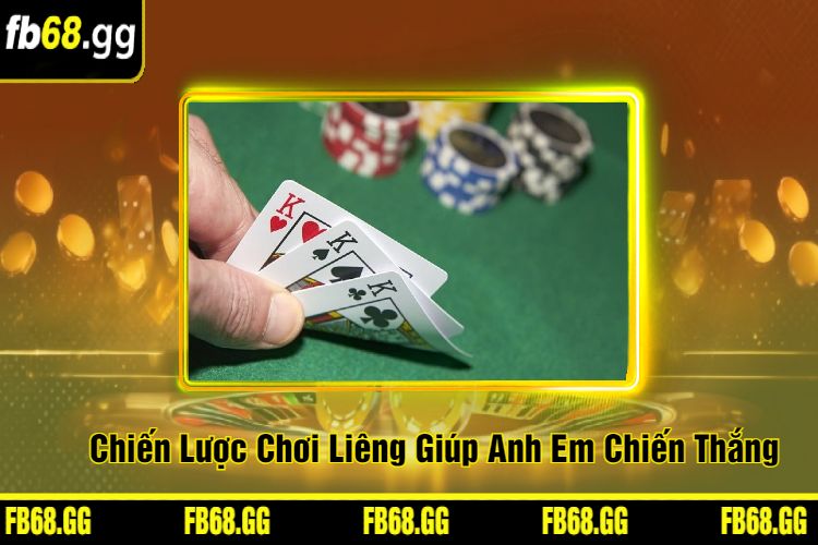 Chiến Lược Chơi Liêng Giúp Anh Em Chiến Thắng