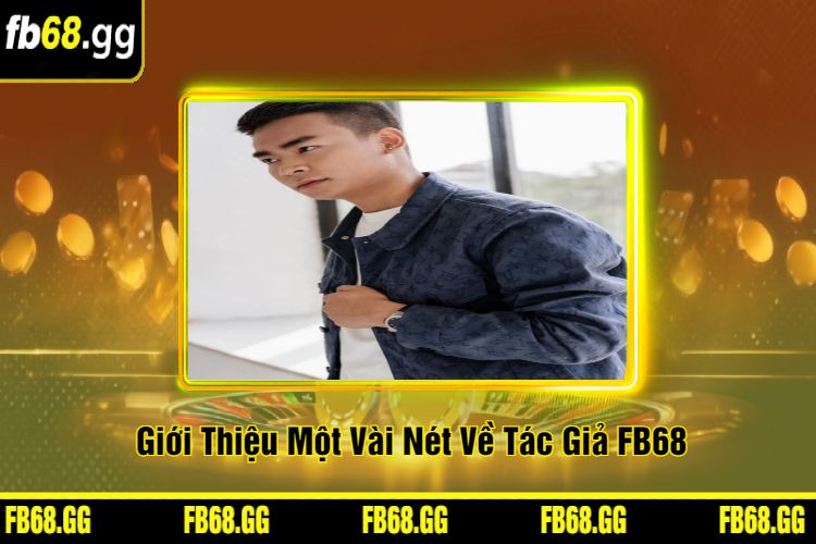 Giới Thiệu Một Vài Nét Về Tác Giả FB68