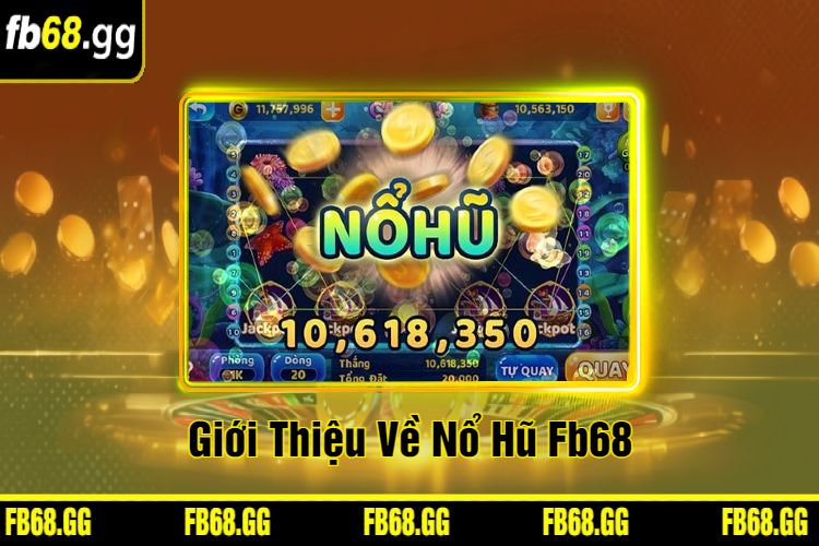 Giới Thiệu Về Nổ Hũ Fb68