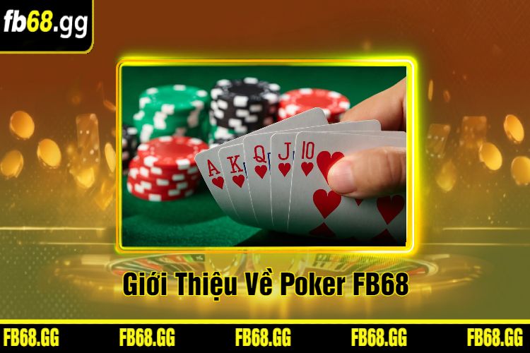 Giới Thiệu Về Poker FB68