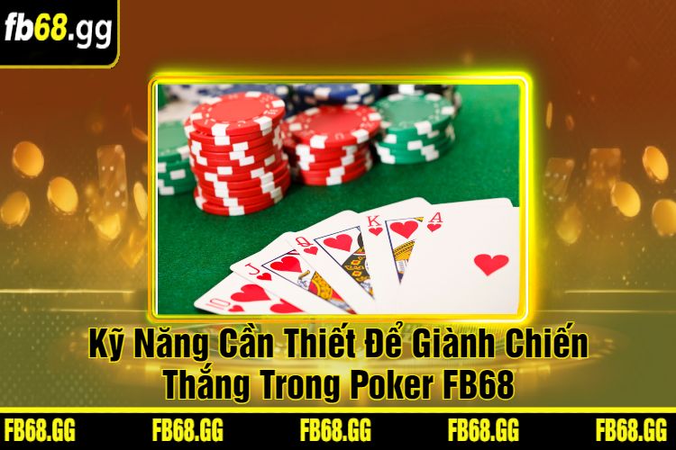 Kỹ Năng Cần Thiết Để Giành Chiến Thắng Trong Poker FB68