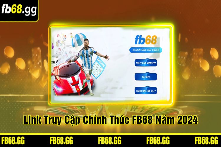 Link Truy Cập Chính Thức FB68 Năm 2024