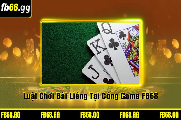 Luật Chơi Bài Liêng Tại Cổng Game FB68