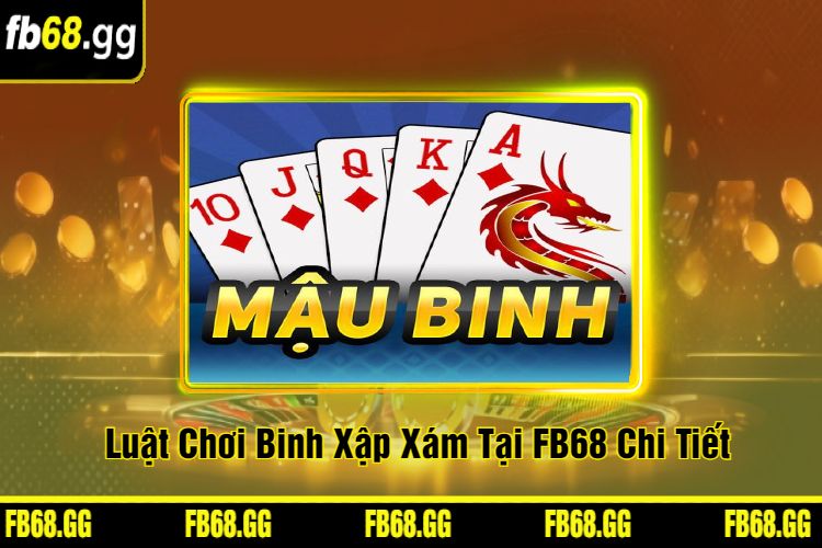 Luật Chơi Binh Xập Xám Tại FB68 Chi Tiết