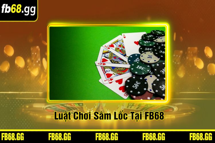 Luật Chơi Sâm Lốc Tại FB68