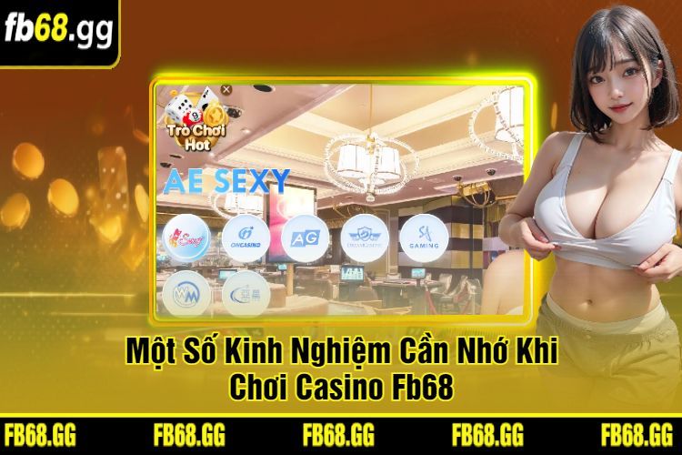 Một Số Kinh Nghiệm Cần Nhớ Khi Chơi Casino Fb68