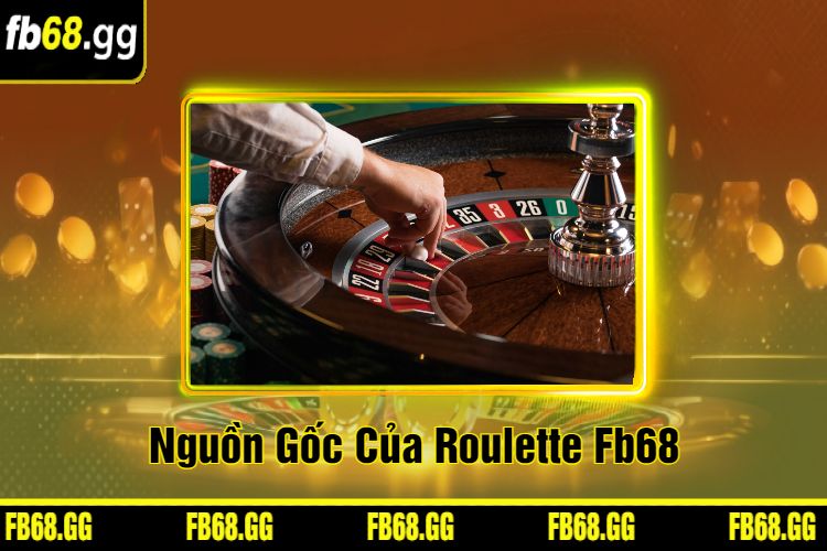 Nguồn Gốc Của Roulette Fb68