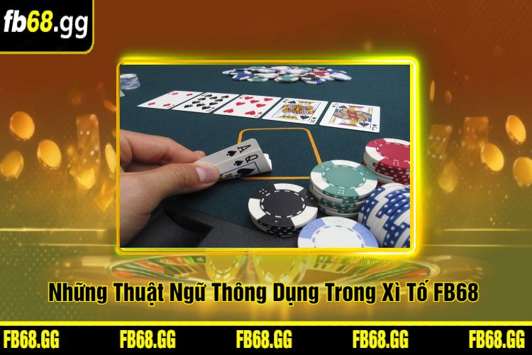 Những Thuật Ngữ Thông Dụng Trong Xì Tố FB68