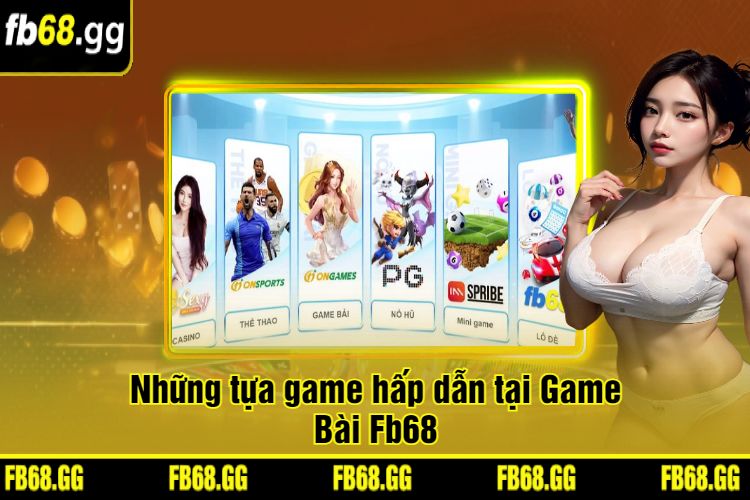 Những tựa game hấp dẫn tại Game Bài Fb68