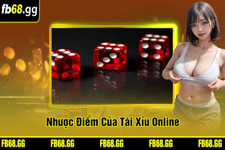 Nhược Điểm Của Tài Xỉu Online