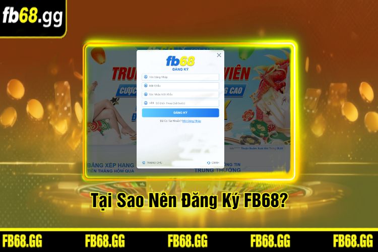 Tại Sao Nên Đăng Ký FB68?