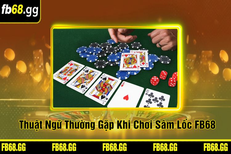 Thuật Ngữ Thường Gặp Khi Chơi Sâm Lốc FB68