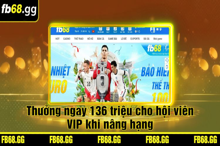 Thưởng ngay 136 triệu cho hội viên VIP khi nâng hạng