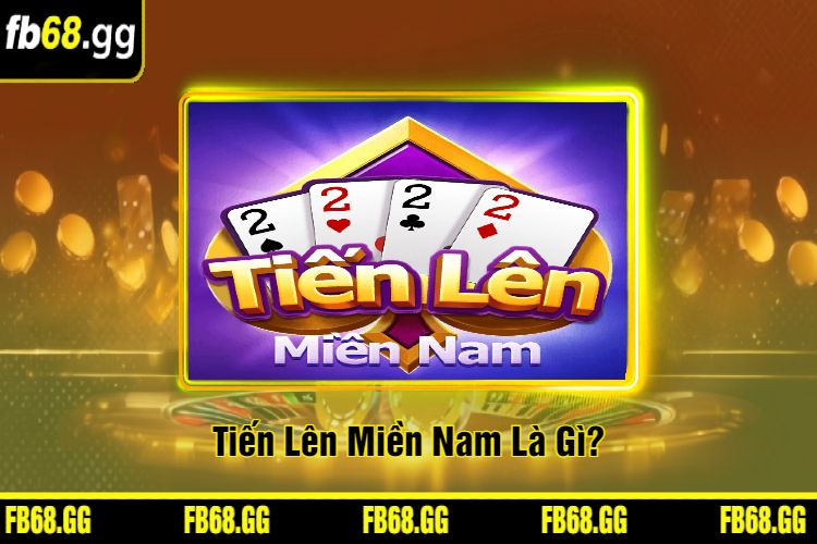 Tiến Lên Miền Nam Là Gì?