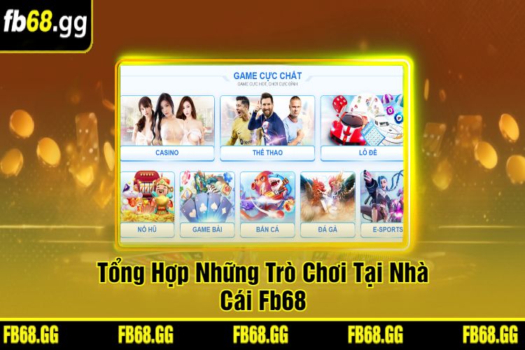 Tổng Hợp Những Trò Chơi Tại Nhà Cái Fb68