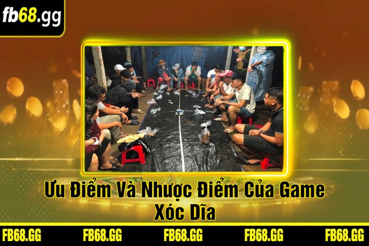 Ưu Điểm Và Nhược Điểm Của Game Xóc Dĩa