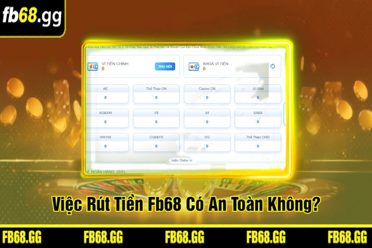 Việc Rút Tiền Fb68 Có An Toàn Không?